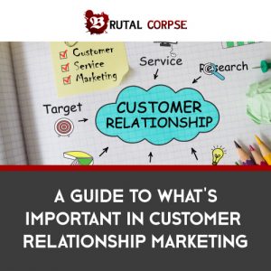 A Guide to What's Important in Customer Relationship Marketing